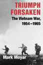 Triumph Forsaken: The Vietnam War, 1954-1965 - Paperback