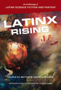 Latinx Rising: An Anthology of Latinx Science Fiction and Fantasy - Paperback