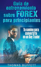 Guía de entrenamiento sobre FOREX para principiantes: Tu camino para convertirte en un Day Trader - Paperback