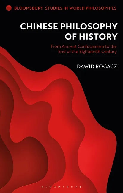 Chinese Philosophy of History: From Ancient Confucianism to the End of the Eighteenth Century - Paperback