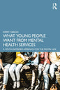 What Young People Want from Mental Health Services: A Youth Informed Approach for the Digital Age - Paperback