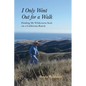 I Only Went Out for a Walk: Finding My Wilderness Soul on a California Ranch - Paperback