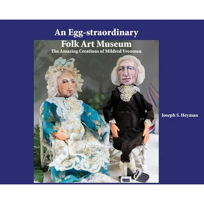 An Egg-straordinary Folk-Art Museum: The Amazing Creations of Mildred Vrooman - Hardcover