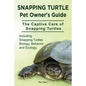 Snapping Turtle Pet Owners Guide. The Captive Care of Snapping Turtles. Including Snapping Turtles Biology, Behavior and Ecology. - Paperback