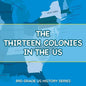 The Thirteen Colonies In The US: 3rd Grade US History Series - Paperback