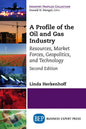A Profile of the Oil and Gas Industry, Second Edition: Resources, Market Forces, Geopolitics, and Technology - Paperback