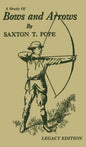 A Study Of Bows And Arrows (Legacy Edition): Traditional Archery Methods, Equipment Crafting, And Comparison Of Ancient Native American Bows - Hardcover