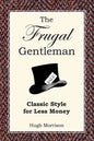 The Frugal Gentleman: Classic Style for Less Money - Paperback