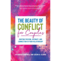 The Beauty of Conflict for Couples: Igniting Passion, Intimacy and Connection in Your Relationship (Conflict in Relationships, for Readers of Communic - Paperback