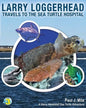 Larry Loggerhead Travels to the Sea Turtle Hospital - Paperback
