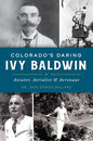 Colorado's Daring Ivy Baldwin: Aviator, Aerialist and Aeronaut - Paperback