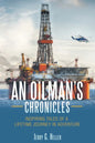 An Oilman's Chronicles: Inspiring Tales of a Lifetime Journey in Adventure - Paperback