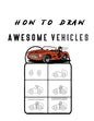 How to Draw Awesome Vehicles: FOR KIDS, How to Draw Cars and Trucks and Other Vehicles, Learn How to Draw for Kids with Step by Step Drawing ( - Paperback