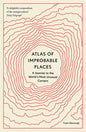 Atlas of Improbable Places: A Journey to the World's Most Unusual Corners - Paperback