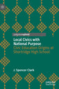 Local Civics with National Purpose: Civic Education Origins at Shortridge High School - Hardcover