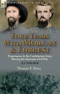 Four Years With Morgan and Forrest: Experiences in the Confederate Army During the American Civil War - Paperback