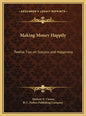 Making Money Happily: Twelve Tips on Success and Happiness - Hardcover