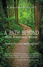 A Path Beyond Post Traumatic Stress: Steps to Recovery and Resilience - Paperback