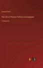 The Life of Thomas Telford, civil engineer: in large print - Hardcover