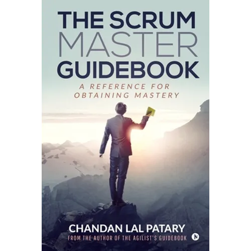 The Scrum Master Guidebook: A Reference for Obtaining Mastery - Paperback