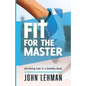 Fit for the Master: Glorifying God in a Healthy Body - Paperback