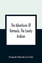 The Adventures Of Kamoula, The Lovely Arabian, Or, A Vindication Of The Ways Of Providence: Exemplified In The Triumph Of Virtue And Innocence Over Co - Paperback
