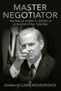 Master Negotiator: The Role of James A. Baker, Iii at the End of the Cold War - Paperback