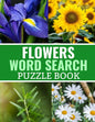 Flowers Word Search Puzzle Book: 40 Large Print Challenging Puzzles About Flowers, Plants & Nature - Gift for Summer, Vacations & Free Times - Paperback