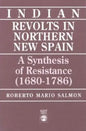 Indian Revolts in Northern New Spain: A Synthesis of Resistence (1680-1786) - Paperback