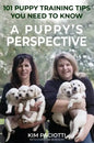 A Puppy's Perspective: 101 Puppy Training Tips You Need to Know - Hardcover