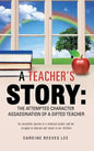 A Teacher's Story: The Attempted Character Assassination of a Gifted Teacher - Hardcover