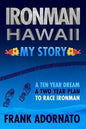Ironman Hawaii, My Story.: A Ten Year Dream. A Two Year Plan - Paperback