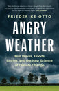 Angry Weather: Heat Waves, Floods, Storms, and the New Science of Climate Change - Hardcover