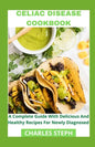 Celiac Disease Cookbook: A Complete Guide With Delicious And Healthy Recipes For Newly Diagnosed - Paperback