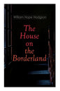 The House on the Borderland: Gothic Horror Novel - Paperback