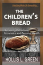 The Children's Bread: Accessing Faith-Based Economics and Personal Wealth by Unlocking Whole Life Stewardship - Paperback