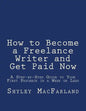 How to Become a Freelance Writer and Get Paid Now: A Step-by-Step Guide to Your First Paycheck in a Week or Less - Paperback