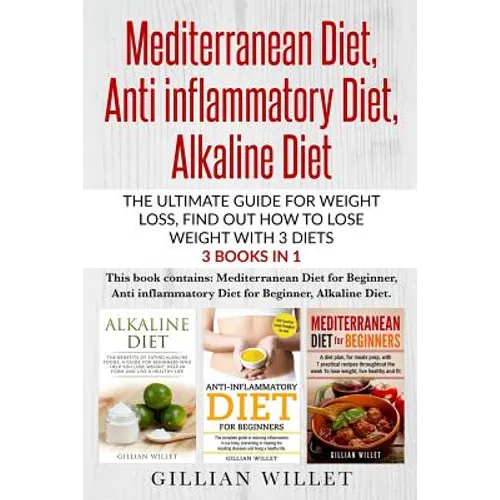 Mediterranean Diet, Anti inflammatory Diet, Alkaline Diet: The ultimate guide for weight loss, find out how to lose weight with 3 diets 3 Books in 1 - Paperback