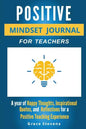 Positive Mindset Journal For Teachers: Year of Happy Thoughts, Inspirational Quotes, and Reflections for a Positive Teaching Experience (Academic Edit - Paperback