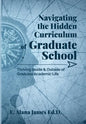Navigating the Hidden Curriculum of Graduate School: Thriving Inside and Outside of Academic Life - Paperback
