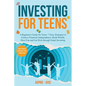 Investing for Teens: A Beginner's Guide for Teens: 7 Easy Strategies to Achieve Financial Independence, Build Wealth, Have Fun and Get Rich - Paperback