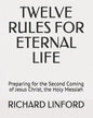 Twelve Rules for Eternal Life: Preparing for the Second Coming of Jesus Christ, the Holy Messiah - Paperback