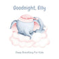 Goodnight, Elly: 3 Year Old Bedtime Story Book- Deep Breathing For Kids - Paperback