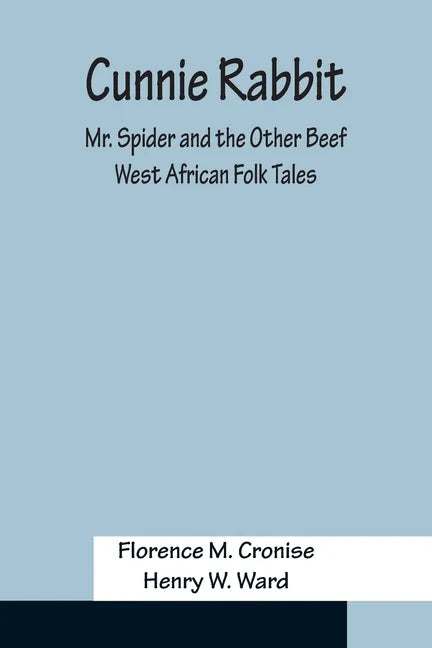 Cunnie Rabbit; Mr. Spider and the Other Beef: West African Folk Tales - Paperback