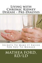 Living with Chronic Kidney Disease - Pre-Dialysis: Secrets To Make It Easier For You To Manage - Paperback