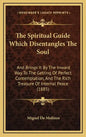 The Spiritual Guide Which Disentangles the Soul: And Brings It by the Inward Way to the Getting of Perfect Contemplation, and the Rich Treasure of Int - Hardcover