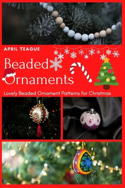Beaded Ornaments: Lovely Beaded Ornament Patterns for Christmas - Paperback
