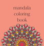 Mandala Coloring Book: 50 beautiful and detailed mandalas to color for hours of relaxing fun, stress relief and creative expression - Hardcover