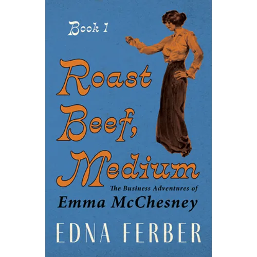 Roast Beef, Medium - The Business Adventures of Emma McChesney - Book 1;With an Introduction by Rogers Dickinson - Paperback