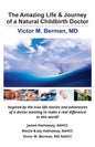 The Amazing Life & Journey of a Natural Childbirth Doctor: Victor M. Berman, MD - Paperback